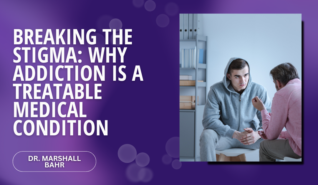 Breaking the Stigma: Why Addiction is a Treatable Medical Condition